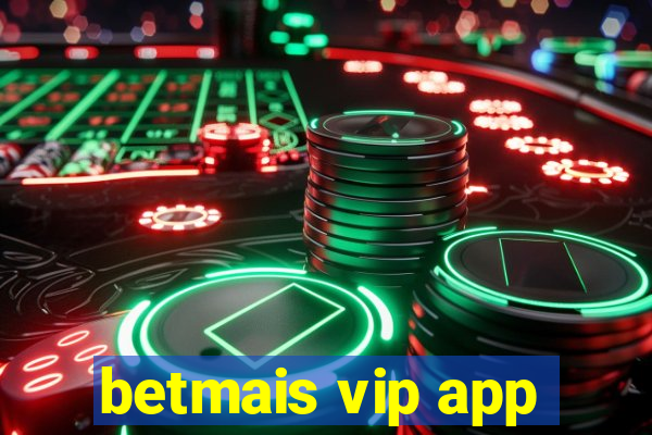 betmais vip app